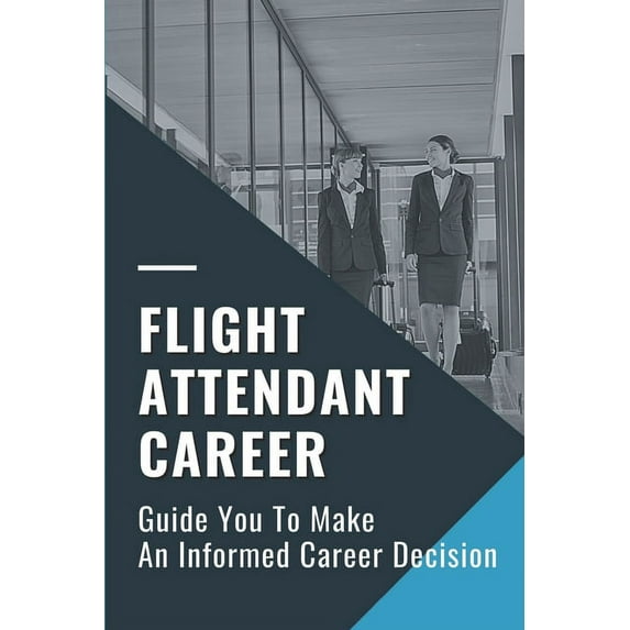 Flight Attendant Career: Guide You To Make An Informed Career Decision: Flight Attendant Career Right (Paperback)