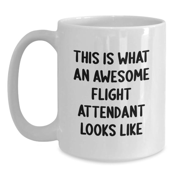 Flight Attendant Gifts, Funny Quote, White Coffee Mug, 11oz or 15oz Capacity, Ceramic, Microwave, Dishwasher Safe, Gifts from Friends, Gifts for Flight Attendant