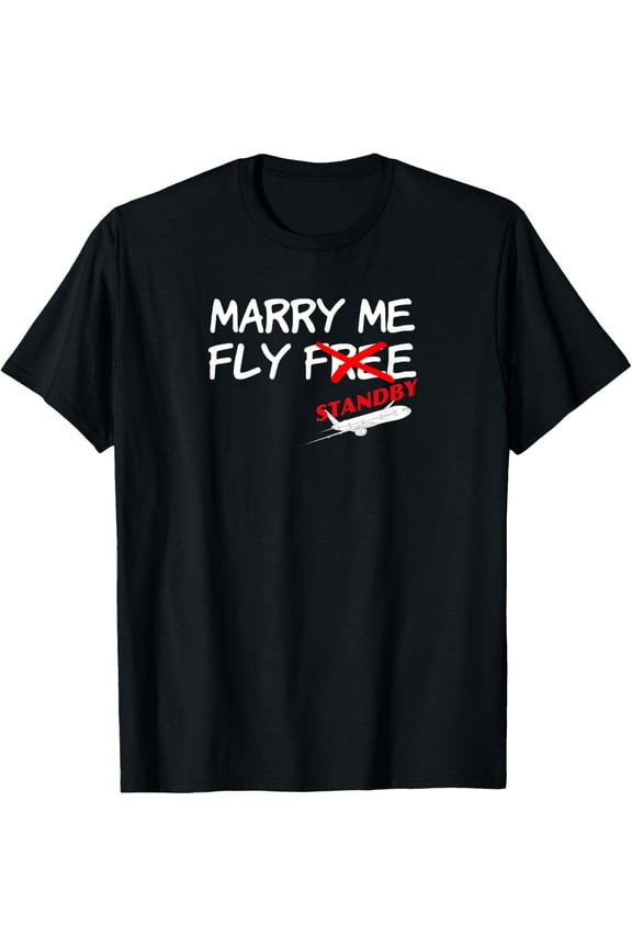 Flight Attendant Stewardess Funny Marry Me Fly Free Standby T-Shirt men and women can wear, black, white, gifts