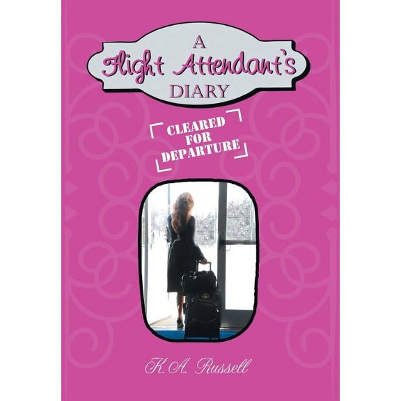 A Flight Attendant's Diary: Cleared for Departure, (Hardcover)