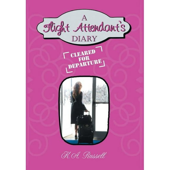 A Flight Attendant's Diary: Cleared for Departure, (Hardcover)