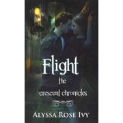 Flight Book 1 of the Crescent Chronicles Paperback by Alyssa Rose Ivy
