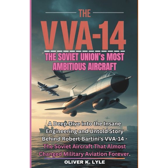 Flight Chronicles: The Titans of the Wor The Vva-14: The Soviet Union Aircraft: A Deep Dive into the Insane Engineering and Untold Story Behind Robert Bartini&ap, (Paperback)