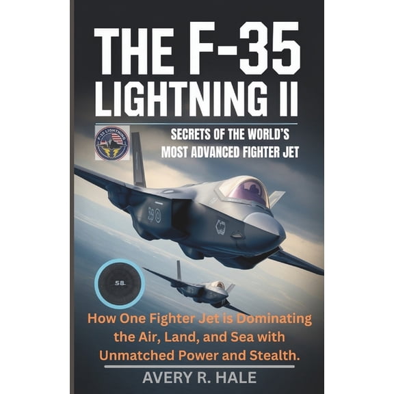 Flight Chronicles of the World's Legenda The F-35 Lightning II: Secrets of the World's Most Advanced Fighter Jet: How One Fighter Jet is Dominating the Air, Land, (Paperback)