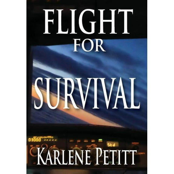 Flight For Survival (Hardcover) by Karlene K Petitt