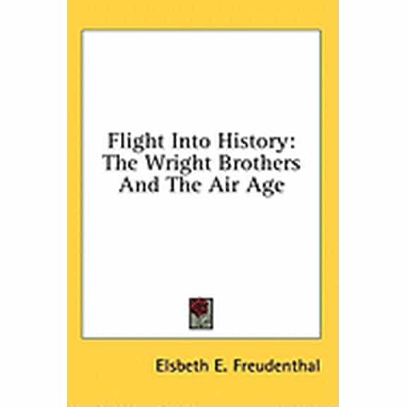 Flight Into History : The Wright Brothers and the Air Age (Hardcover)