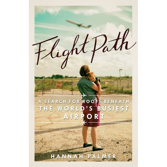 Flight Path: A Search for Roots Beneath the World's Busiest Airport, (Paperback)