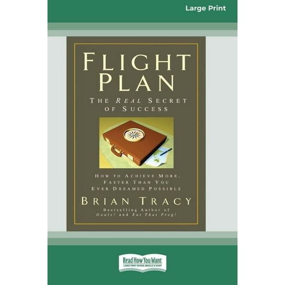 Flight Plan: How to Achieve More, Faster Than You Ever Dreamed Possible (16pt Large Print Edition), (Paperback)