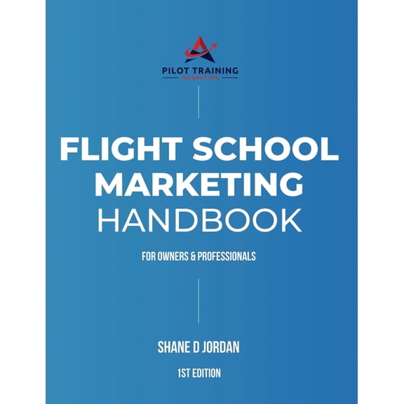 Flight School Marketing Handbook: For Owners and Professionals (Paperback)