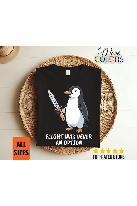 Flight Was Never an Option Funny Penguin Knife Shirt Meme Animal Humor Tee Gift Graphic Novelty Apparel Sarcastic Wildlife Fan