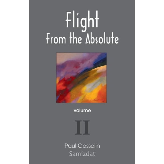 Flight from the Absolute: Cynical Observations on the Postmodern West. Volume II, (Paperback)