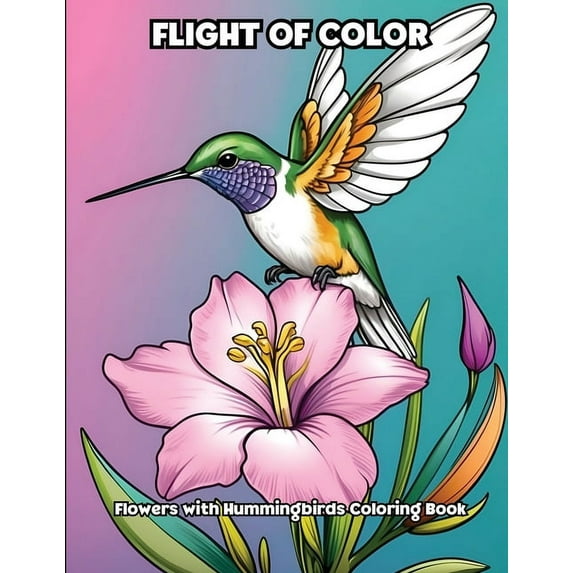 Flight of Color: Flowers with Hummingbirds Coloring Book, (Paperback)