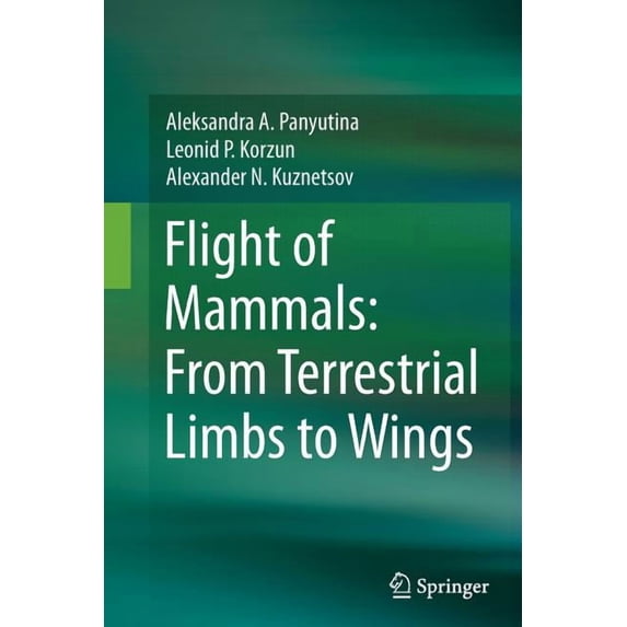 Flight of Mammals: From Terrestrial Limbs to Wings, (Paperback)