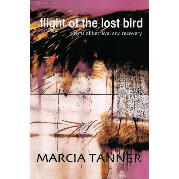 Flight of the Lost Bird: Poems of Betrayal and Recovery (Paperback)
