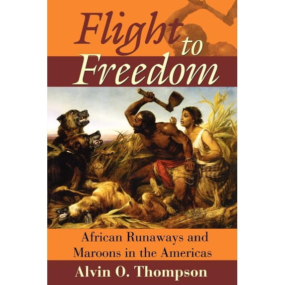 Flight to Freedom: African Runaways and Maroons in the Americas, (Paperback)