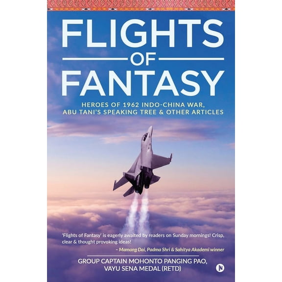 Flights of Fantasy: Heroes of 1962 Indo-China War, Abu Tani's Speaking Tree & Other Articles (Paperback)