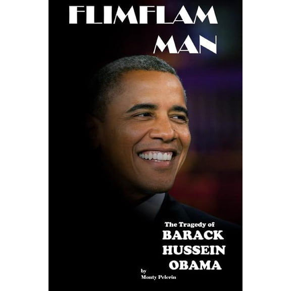 FlimFlam Man: The Tragedy of Barack Hussein Obama Paperback 1499543352 9781499543353 Monty Pelerin