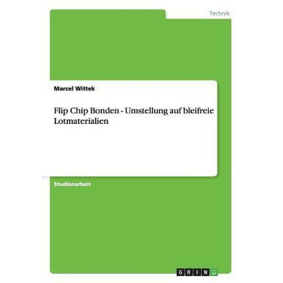 Flip Chip Bonden - Umstellung auf bleifreie Lotmaterialien (Paperback)