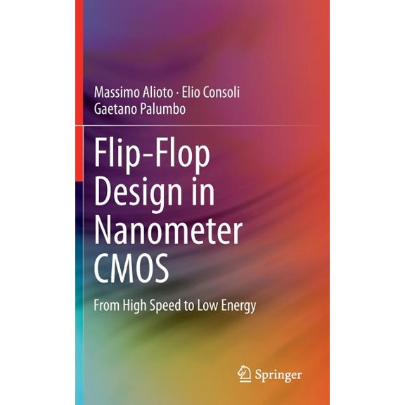 Flip-Flop Design in Nanometer CMOS: From High Speed to Low Energy, (Hardcover)