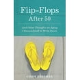 thumbnail image 1 of Flip-Flops After Fifty: And Other Thoughts on Aging I Remembered to Write Down, (Paperback), 1 of 3