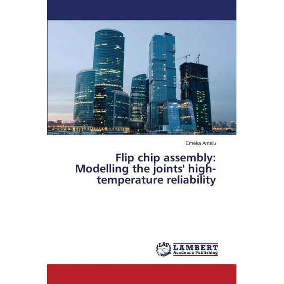 Flip chip assembly: Modelling the joints' high-temperature reliability (Paperback)