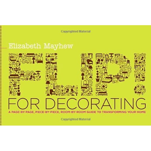 Pre-Owned Flip! for Decorating: A Page-by-Page, Piece-by-Piece, Room-by-Room Guide to Transforming Your Home (Paperback) 0345507517 9780345507518