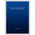 thumbnail image 1 of Flip the Script : Getting People to Think Your Idea Is Their Idea, 1 of 1