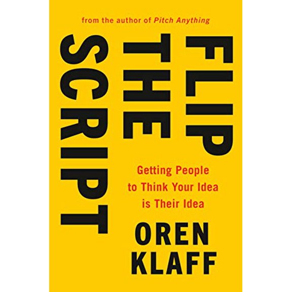 Pre-Owned Flip the Script: Getting People to Think Your Idea Is Their Idea (Hardcover) 052553394X 9780525533948