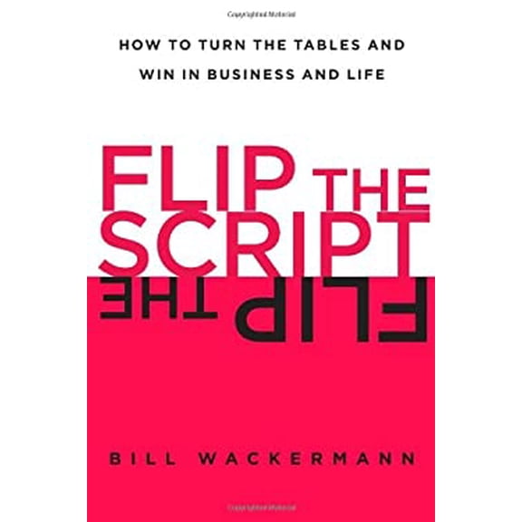 Pre-Owned Flip the Script: How to Turn the Tables and Win in Business and Life (Hardcover) 1451618395 9781451618396