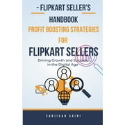 Flipkart Sellers Handbook Profit Boosting Strategies for Flipkart Sellers, Paperback