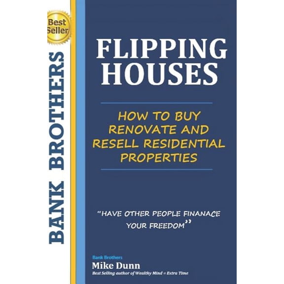 Flipping Houses: Have other people finance your freedom! How to buy, Renovate and Resell Residential Properties