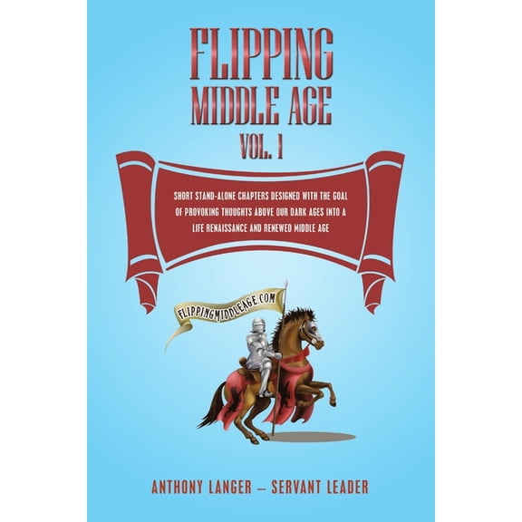 Flipping Middle Age Vol. 1: Short Stand-Alone Chapters Designed With the Goal of Provoking Thoughts Above our Dark Ages , (Paperback)