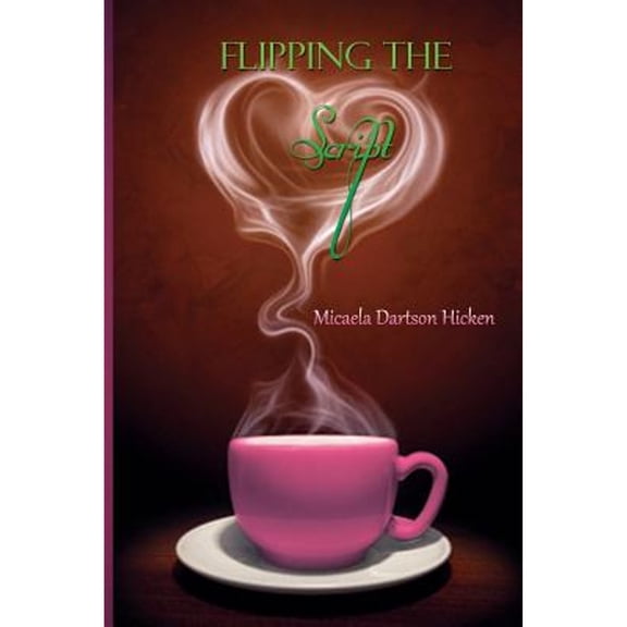 Flipping The Script (Paperback) by Micaela Dartson Hicken