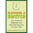 thumbnail image 1 of Pre-Owned Flipping a Switch: Your Guide to Happiness and Financial Security in Later Life (Paperback) 1620236869 9781620236864, 1 of 1