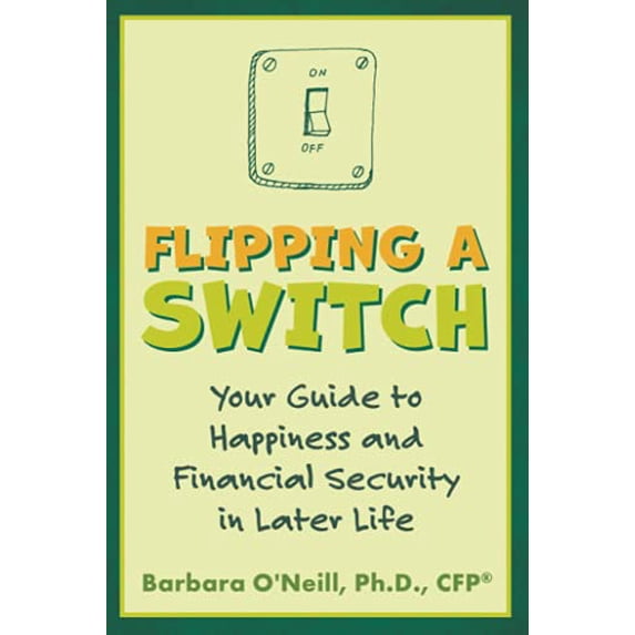 Pre-Owned Flipping a Switch: Your Guide to Happiness and Financial Security in Later Life (Paperback) 1620236869 9781620236864