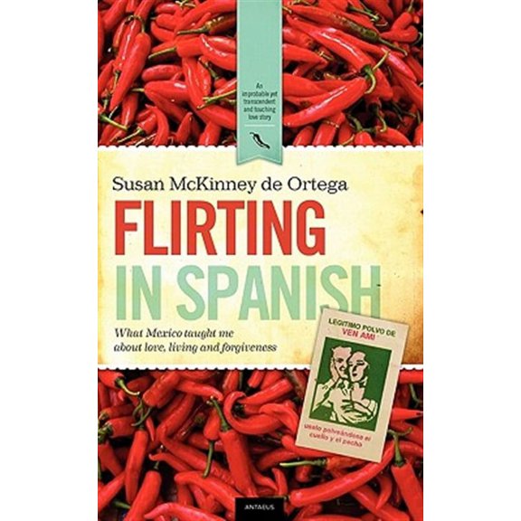 Flirting in Spanish: What Mexico Taught Me about Love, Living and Forgiveness