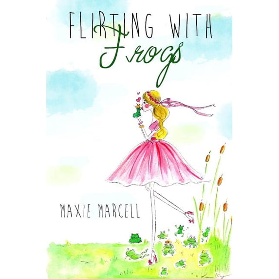 Flirting With Frogs: (Because sometimes your Prince takes longer than expected) (Paperback)