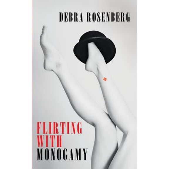 Flirting with Monogamy (Paperback) by Debra Rosenberg