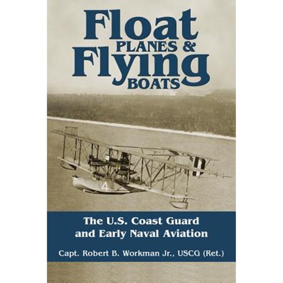 Pre-Owned Float Planes and Flying Boats: The U.S. Coast Guard and Early Naval Aviation (Hardcover) 1612511074 9781612511078