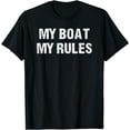thumbnail image 1 of Float The Boat's Funny "My Boat My Rules" T Shirt T-Shirt, 1 of 3