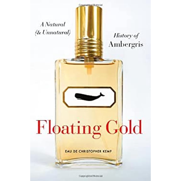 Pre-Owned Floating Gold: A Natural (and Unnatural) History of Ambergris (Hardcover) 0226430367 9780226430362