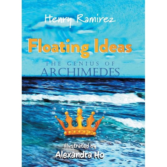 Floating Ideas: The Genius of Archimedes, (Hardcover)