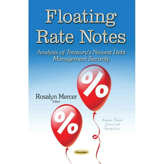 Floating Rate Notes: Analysis of Treasurys Newest Debt Management Security (American Political, Economic, and Security Issues) by Rosalyn Mercer (Paperback) (2014) (New)