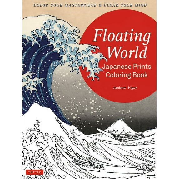 Floating World Japanese Prints Coloring Book: Color Your Masterpiece & Clear Your Mind (Adult Coloring Book), (Paperback)