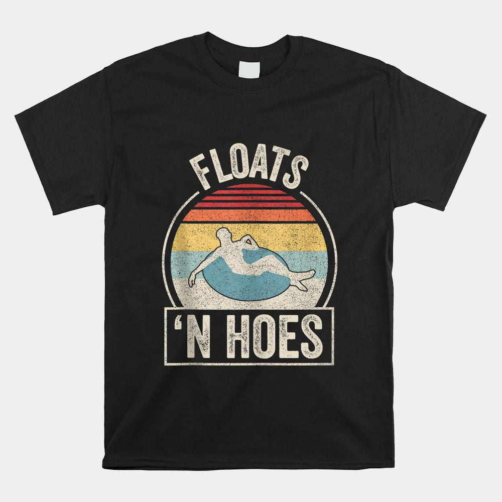 Floats And Hoes Float Trip Tubing River Float Unisex TShirt