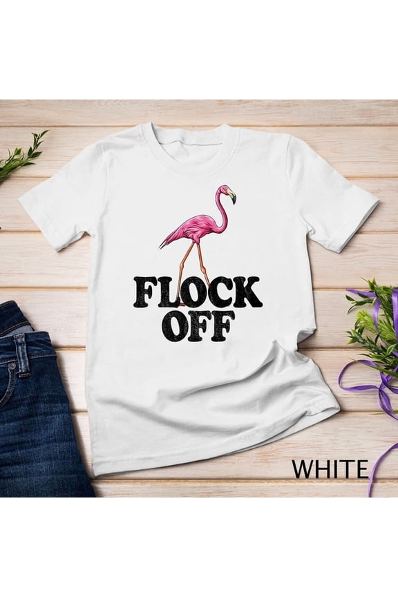 Flock Off Pink Flamingo Bird Gift Premium Unisex S-5XL T-Shirt Birthday Gifts; For Men & Women