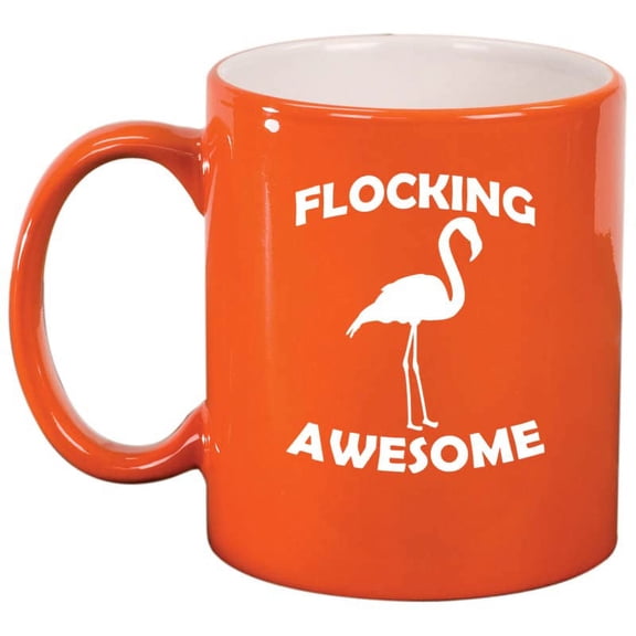 Flocking Awesome Flamingo Funny Ceramic Coffee Mug Tea Cup Gift for Her, Him, Men, Women, Mom, Wife, Husband, Pun, Family, Coworker, Boss, Mom, Dad, Housewarming, Birthday, Cute (11oz Orange)