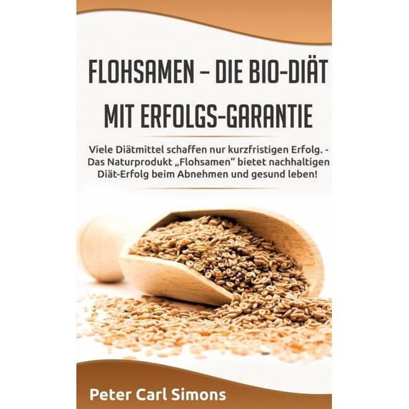 Flohsamen - die Bio-Diät mit Erfolgs-Garantie: Viele Diätmittel schaffen nur kurzfristigen Erfolg. - Das Naturprodukt &q, (Paperback)