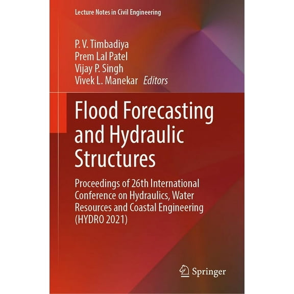 Lecture Notes in Civil Engineering Flood Forecasting and Hydraulic Structures: Proceedings of 26th International Conference on Hydraulics, Water Resources , Book 340, (Hardcover)