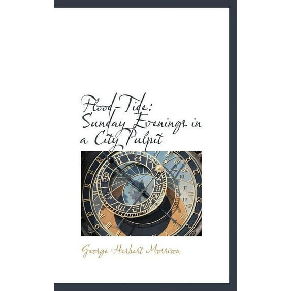 Flood-Tide : Sunday Evenings in a City Pulpit (Hardcover)